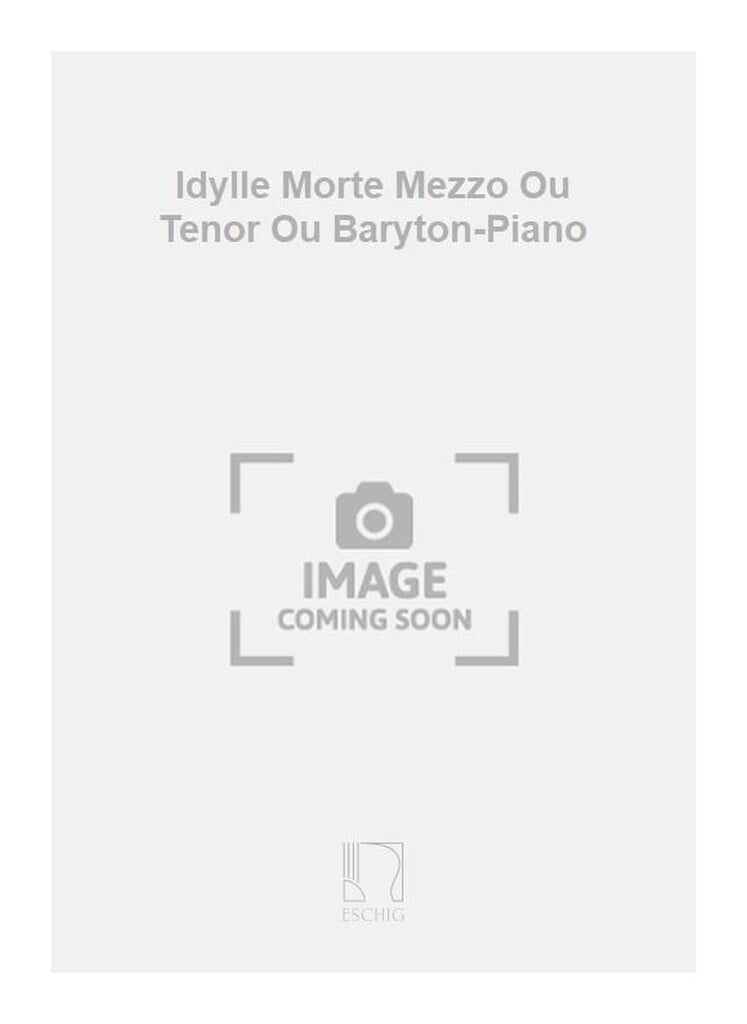 Idylle Morte Mezzo Ou Tenor Ou Baryton-Piano